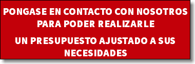 PONGASE EN CONTACTO CON NOSOTROS PARA PODER REALIZARLE UN PRESUPUESTO AJUSTADO A SUS NECESIDADES